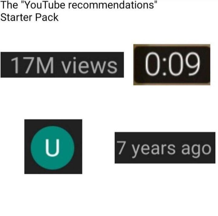 dank memes - signage - The "YouTube recommendations" Starter Pack 17M views U 7 years ago