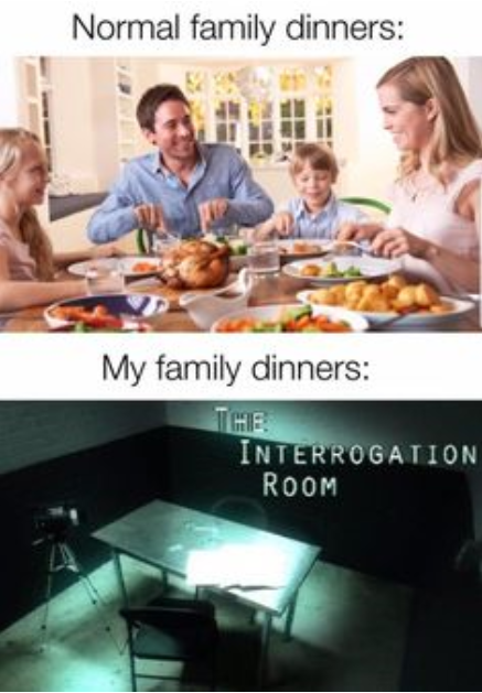 family eating dinner - Normal family dinners My family dinners Interrogation Room