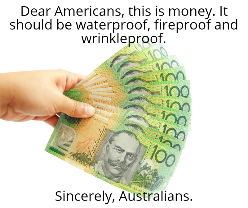 australian 100 dollar note - Dear Americans, this is money. It should be waterproof, fireproof and wrinkleproof. 12 Al, st 1 6565 98528 Custralia Sincerely, Australians.