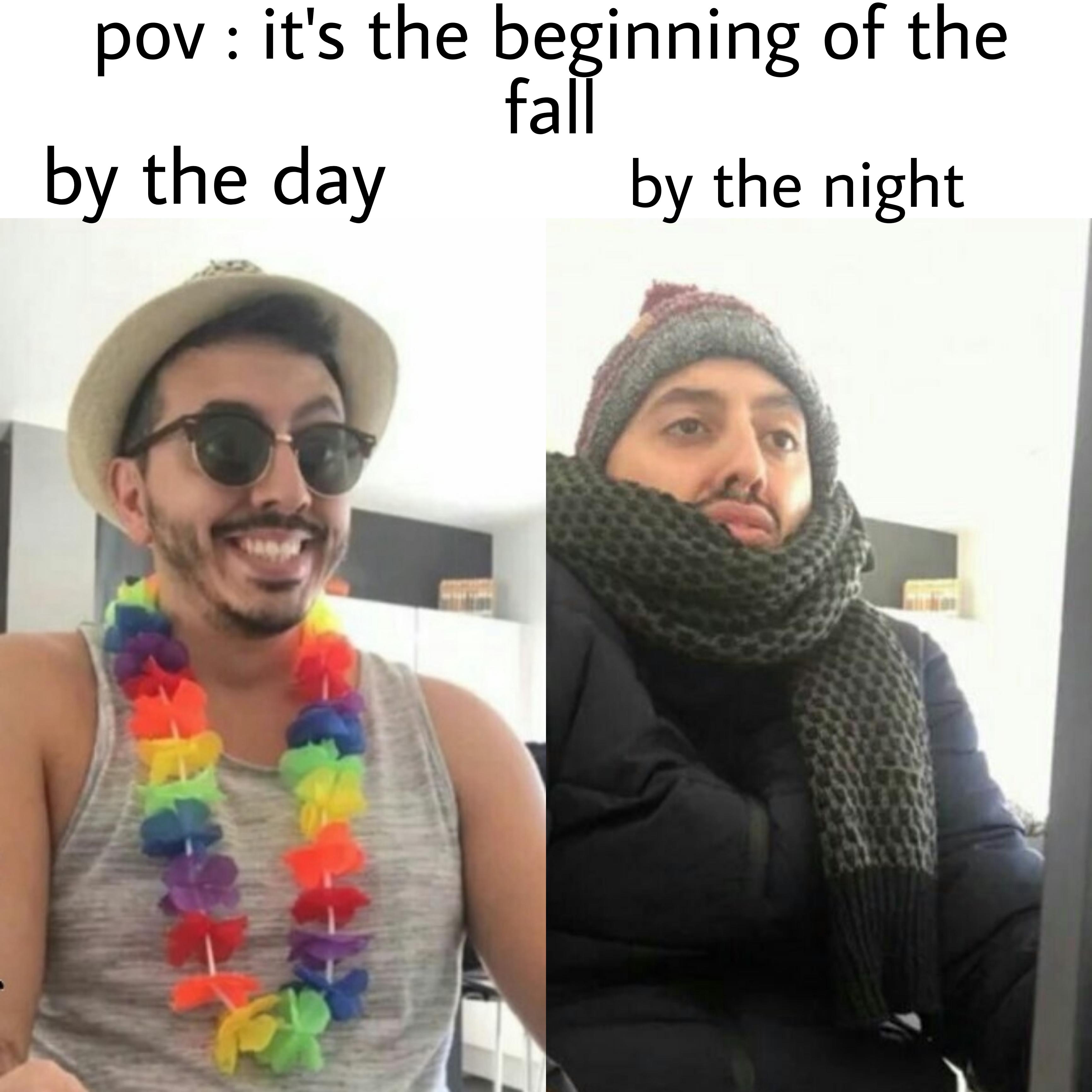 hilarious memes - scarf - pov it's the beginning of the fall by the day by the night