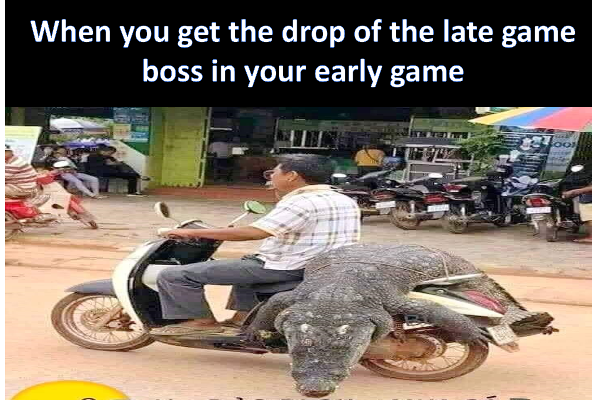 kubur - When you get the drop of the late game boss in your early game
