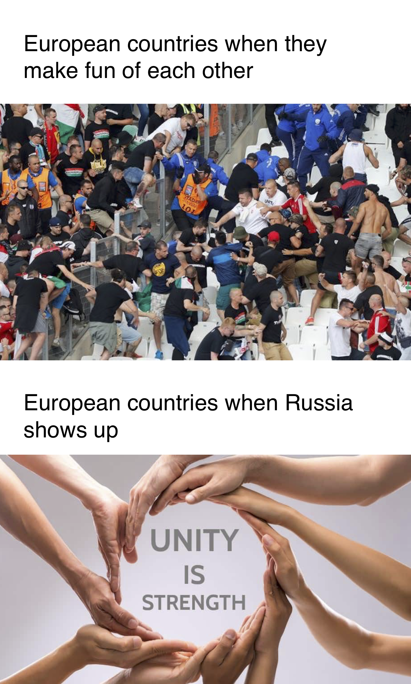 unity is the strength - European countries when they make fun of each other European countries when Russia shows up Unity Is Strength
