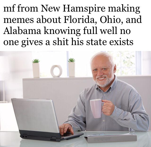 stock photo meme - mf from New Hamspire making memes about Florida, Ohio, and Alabama knowing full well no one gives a shit his state exists o 111111