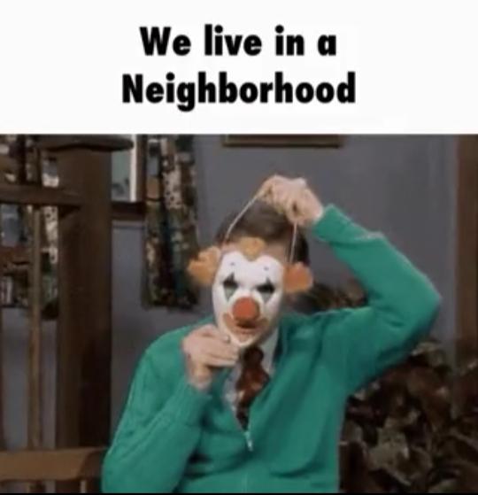 funny memes - mr rogers clown - We live in a Neighborhood
