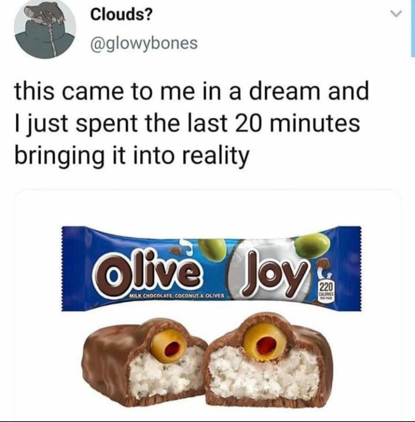 funny memes - cursed food - Clouds? this came to me in a dream and I just spent the last 20 minutes bringing it into reality Olive Joy 220 Milk Chocolate Coconut A Olives Calde