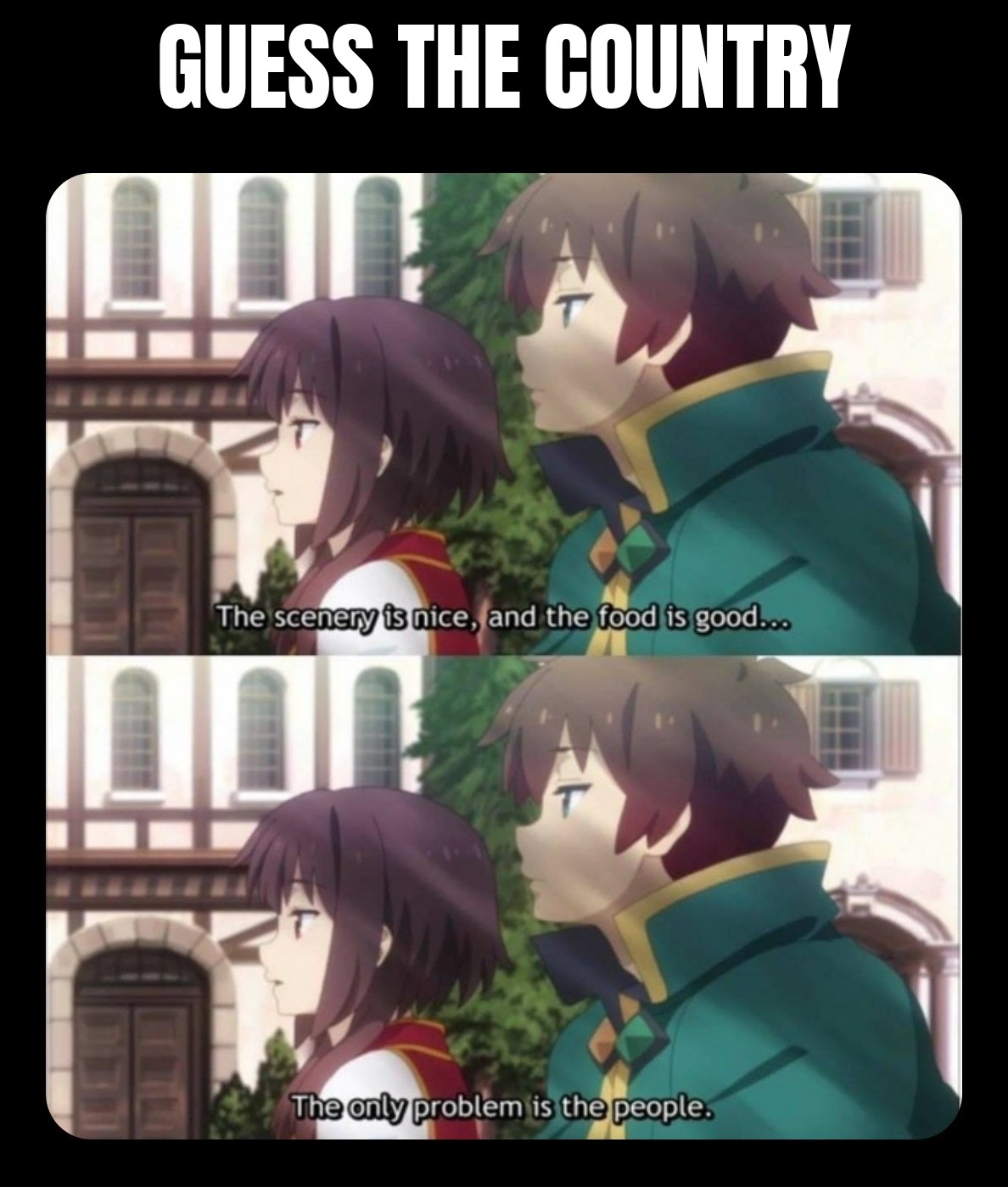 konosuba food is good - Guess The Country On The scenery is nice, and the food is good... Don The only problem is the people.