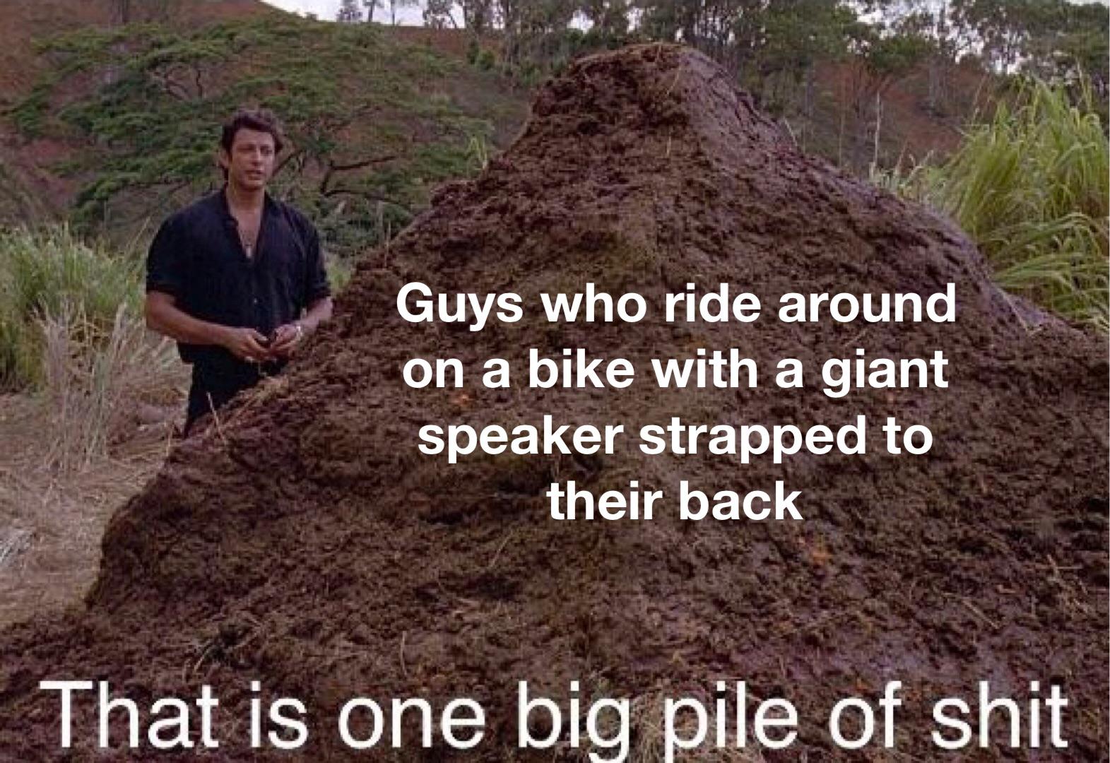 soil - Guys who ride around on a bike with a giant speaker strapped to their back That is one big pile of shit