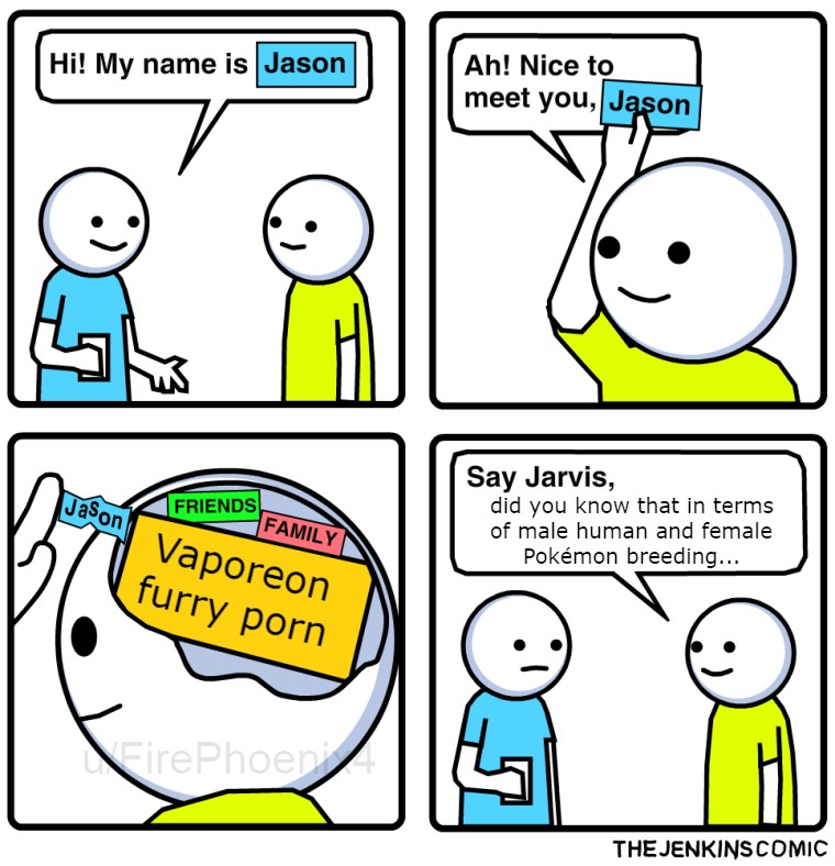 hi my name is jason meme - Hi! My name is Jason Ah! Nice to meet you, Jason Jason Friends Family Vaporeon furry porn Say Jarvis, did you know that in terms of male human and female Pokmon breeding... irePhoen The Jenkins Comic