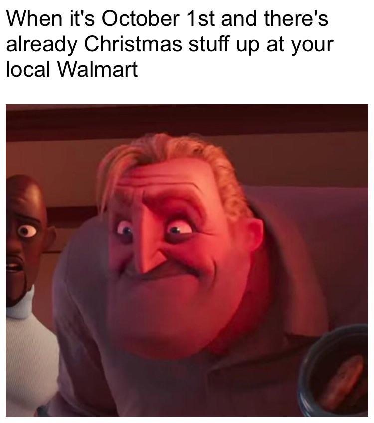 roast your best friend - When it's October 1st and there's already Christmas stuff up at your local Walmart