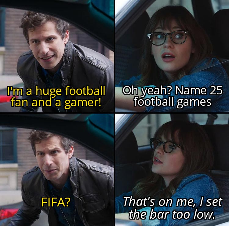 silicon valley memes - I'm a huge football Oh yeah? Name 25 fan and a gamer! football games Fifa? That's on me, I set the bar too low.