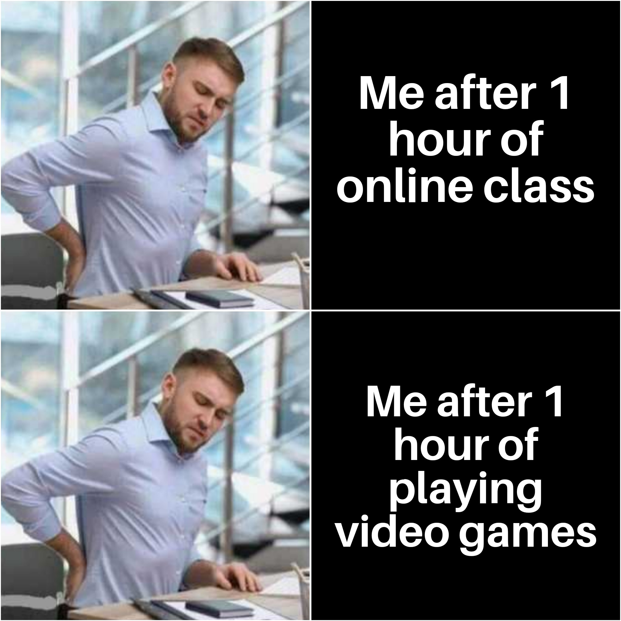 meme 8 hours playing video games - Me after 1 hour of online class Me after 1 hour of playing video games