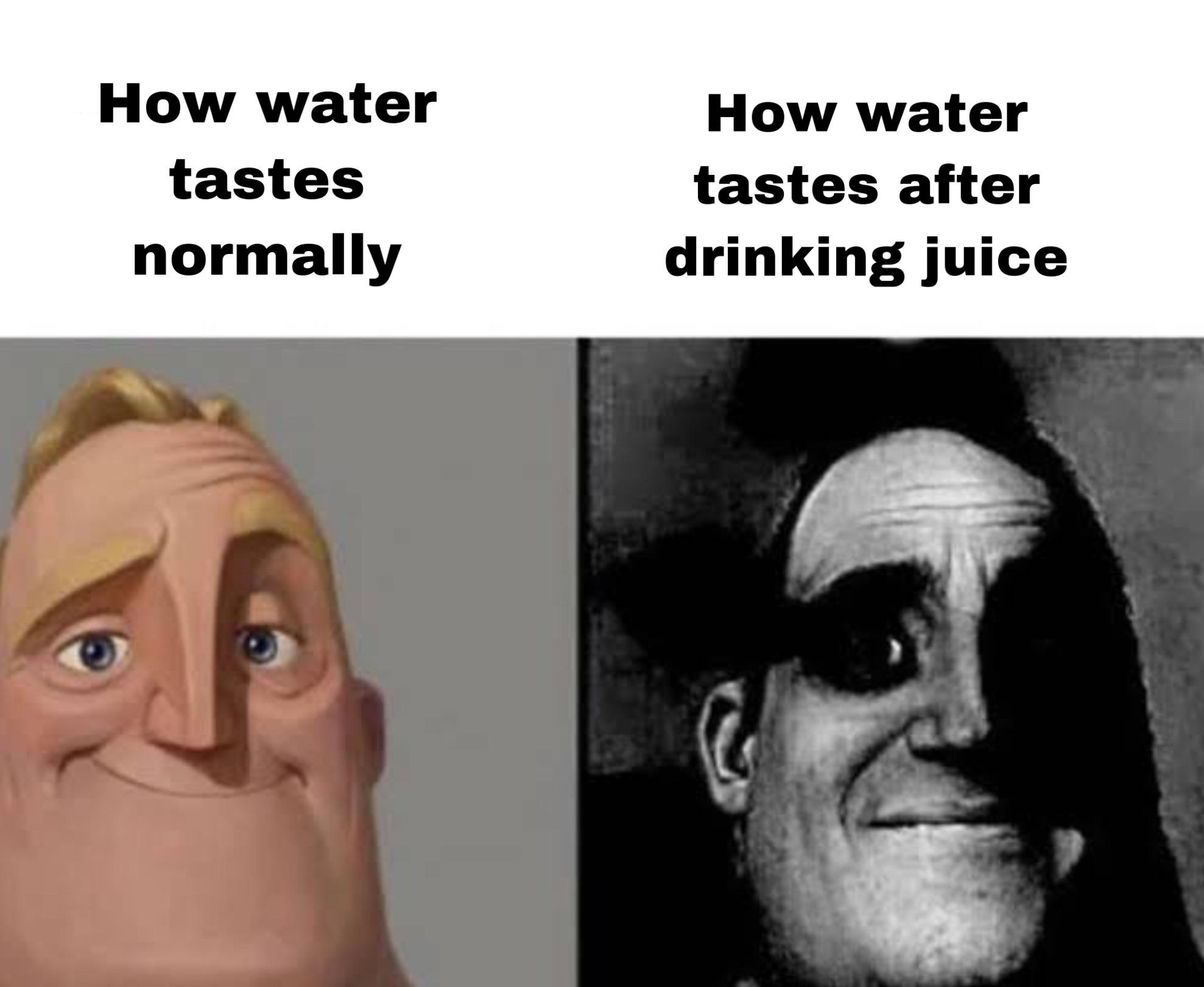 farting while pooping pooping while farting meme - How water tastes normally How water tastes after drinking juice