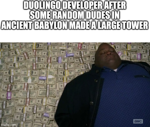 lavell crawford - Duolingo Developer After Some Random Dudes In Ancient Babylon Made A Large Tower Os os amc imgflip.com