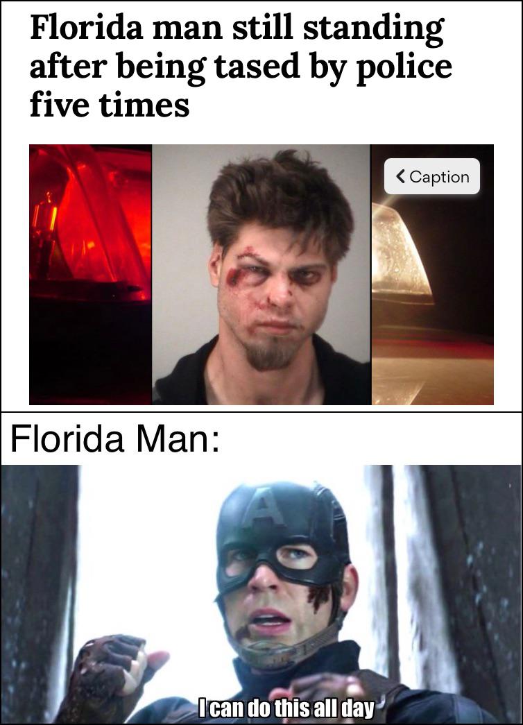 can do this all day template - Florida man still standing after being tased by police five times