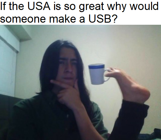 if my son becomes a priest meme - If the Usa is so great why would someone make a Usb?