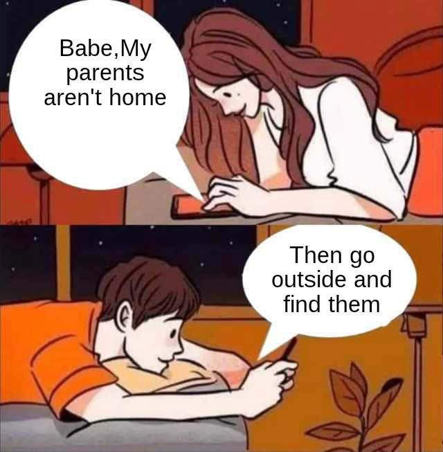 blocked meme - Babe, My parents aren't home Then go outside and find them