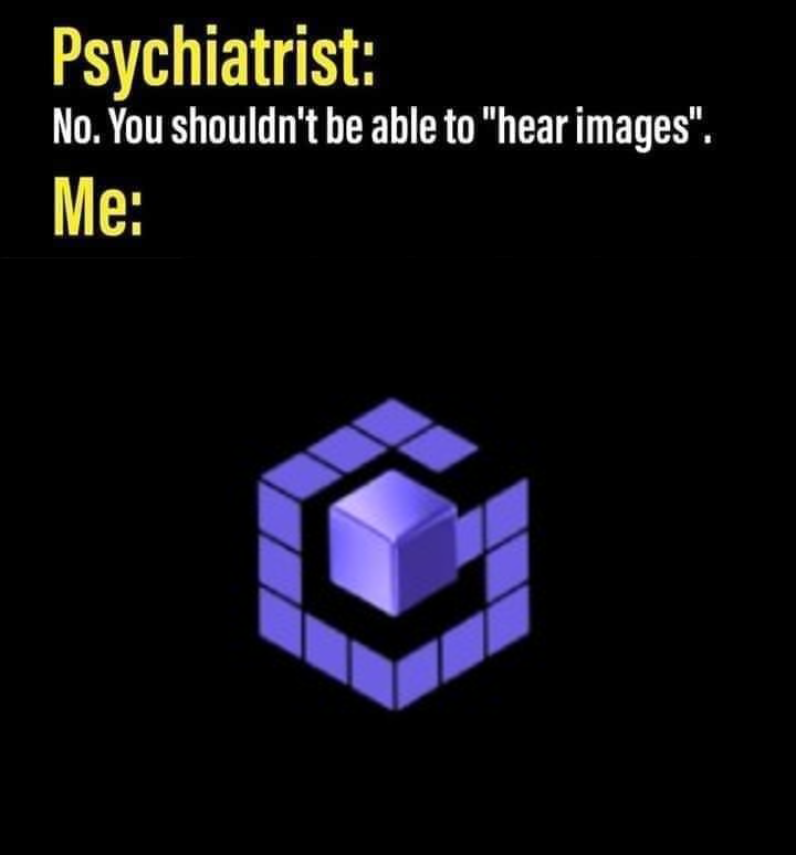 symmetry - Psychiatrist No. You shouldn't be able to "hear images". Me