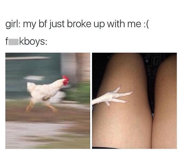 meme about guys with broken hearts - girl my bf just broke up with me fkboys