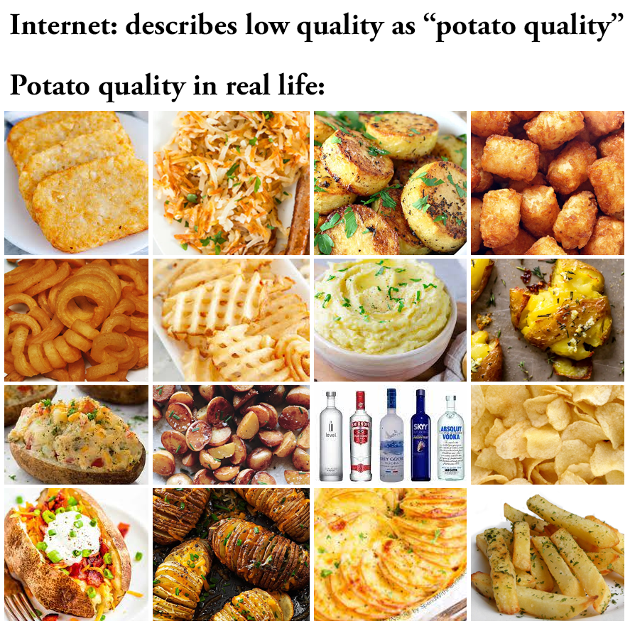 dank memes - junk food - Internet describes low quality as potato quality" Potato quality in real life