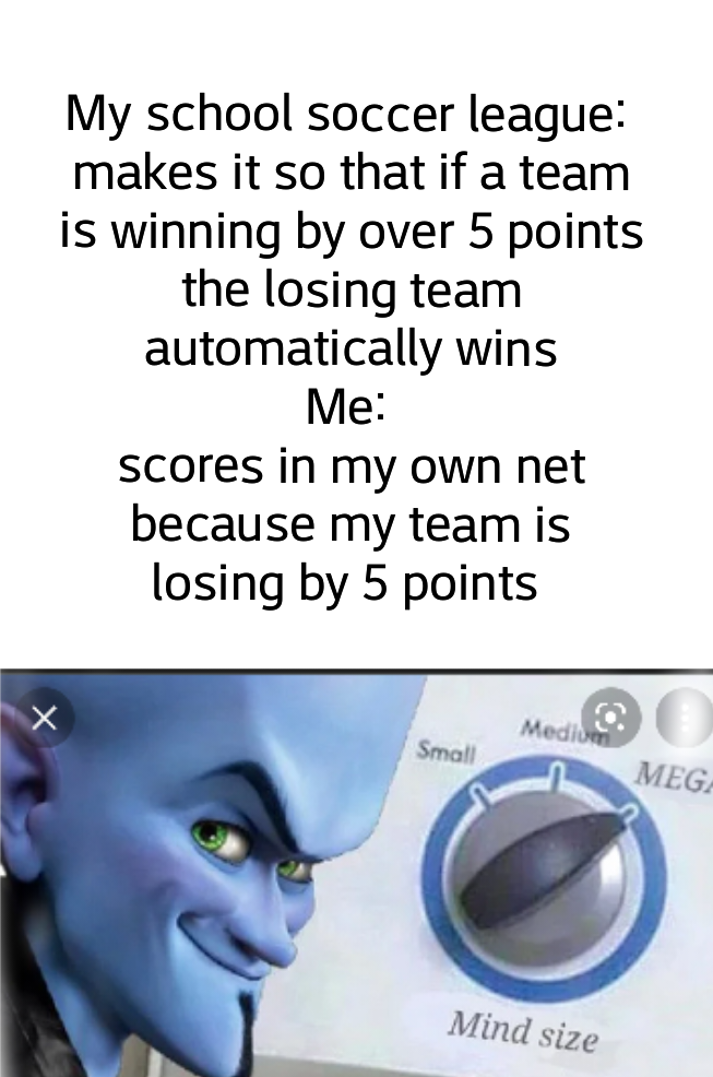 dank memes - dank death note memes - My school soccer league makes it so that if a team is winning by over 5 points the losing team automatically wins Me scores in my own net because my team is losing by 5 points x Medier Small Mega Mind size