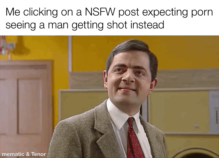 dank memes - public speaking - Me clicking on a Nsfw post expecting porn seeing a man getting shot instead mematic & Tenor