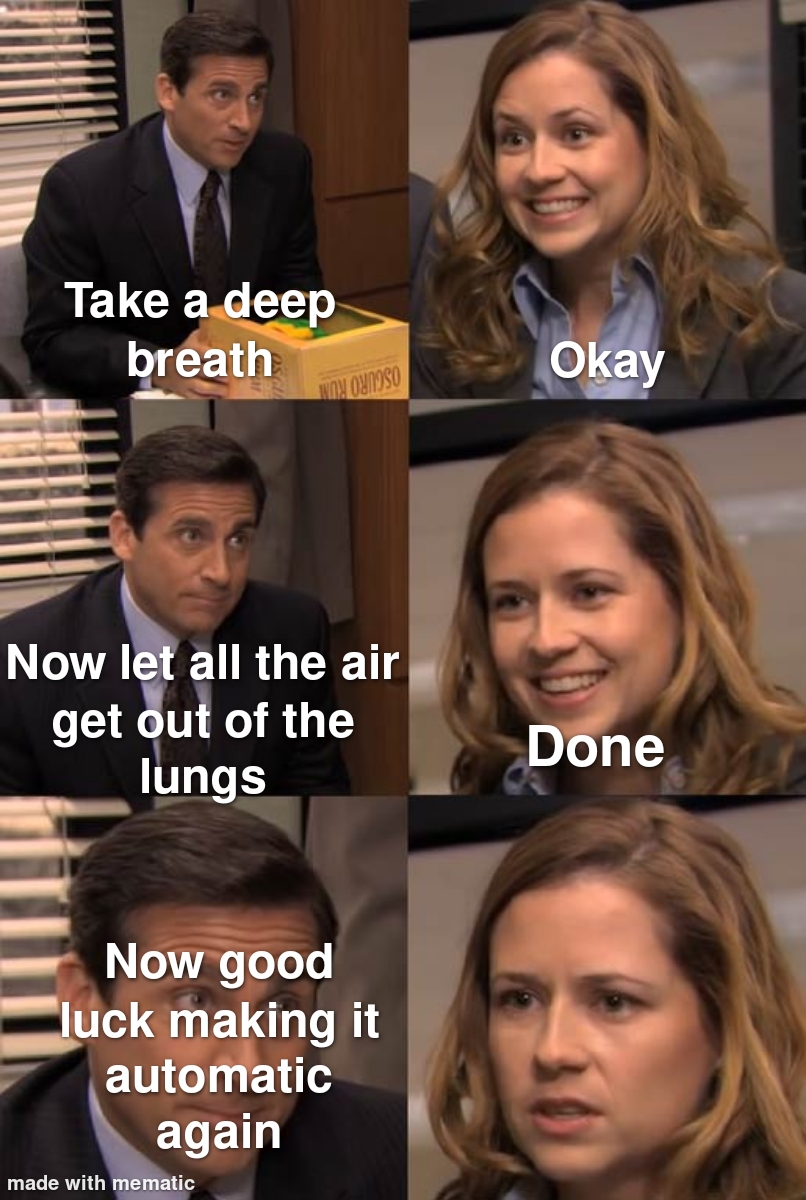 funny memes - dank memes - you are known for office meme template - Take a deep breath Okay Now let all the air get out of the lungs Done Now good luck making it automatic again made with mematic