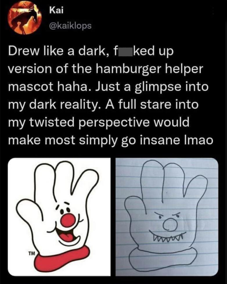 hamburger helper hand - Kai Drew a dark, f ked up version of the hamburger helper mascot haha. Just a glimpse into my dark reality. A full stare into my twisted perspective would make most simply go insane Imao umut Tm