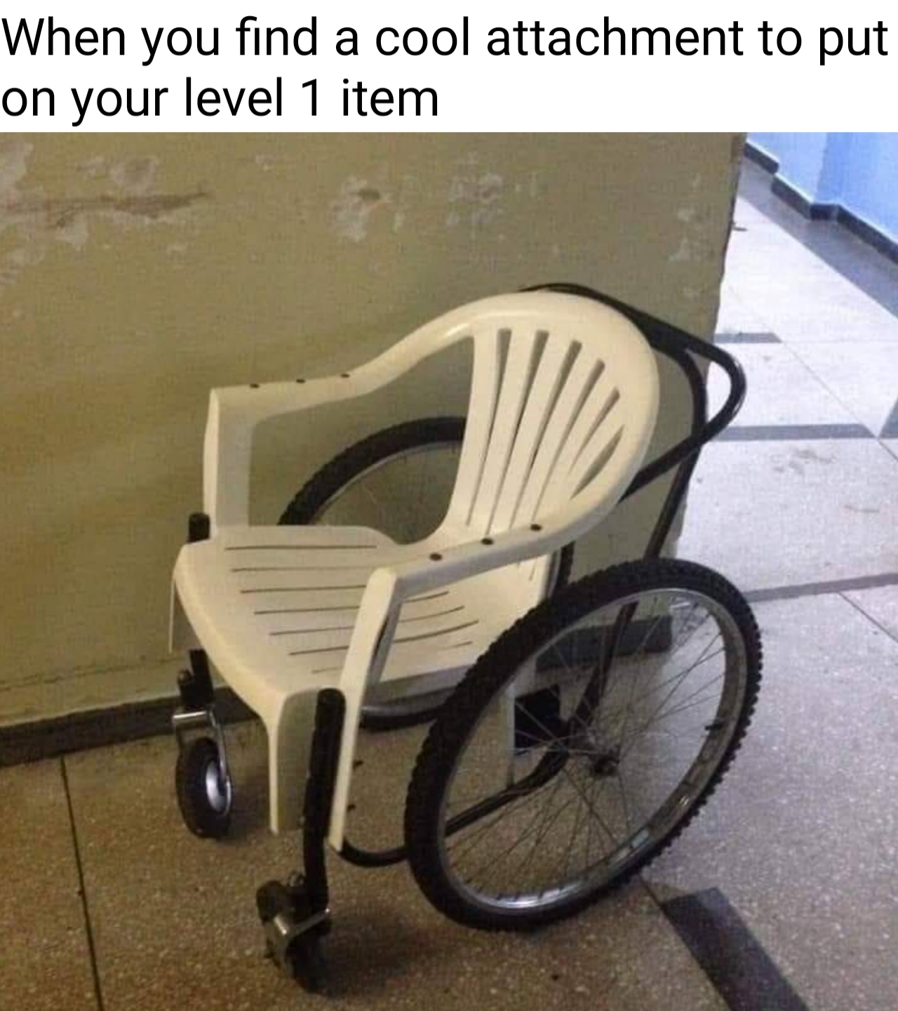 you upgrade your level 1 item - When you find a cool attachment to put on your level 1 item