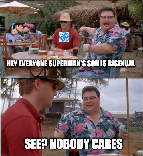 jurassic park meme - Os Hey Everyone Superman'S Son Is Bisexual See? Nobody Cares