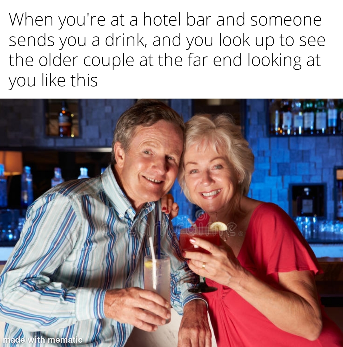 friendship - When you're at a hotel bar and someone sends you a drink, and you look up to see the older couple at the far end looking at you this Le! Gm made with mematic