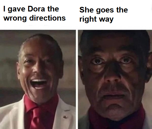 funny memes - dank memes - far cry 6 laugh meme - I gave Dora the wrong directions She goes the right way