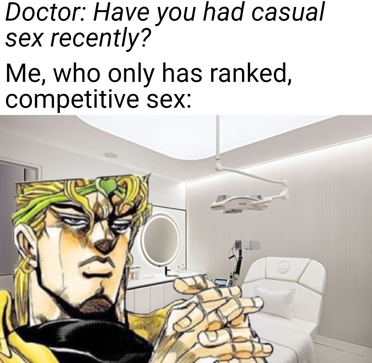 funny memes - dank memes - jotaro vs dio meme template - Doctor Have you had casual sex recently? Me, who only has ranked, competitive sex