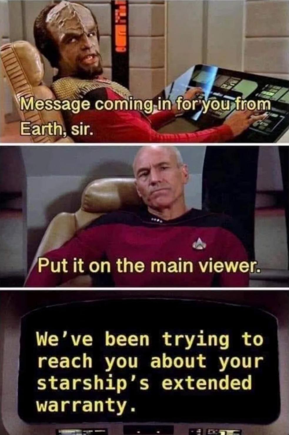 funny memes - dank memes - funny star trek memes - Message coming in for you from Earth, sir. 9 Put it on the main viewer. We've been trying to reach you about your starship's extended warranty.