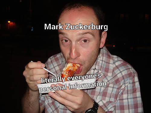 funny pics and memes - frikandel man - Mark Zuckerburg literally everyone's personal information