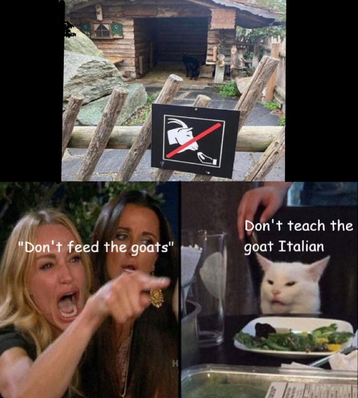 funny pics and memes - taste the peaness meme - "Don't feed the goats" Don't teach the goat Italian