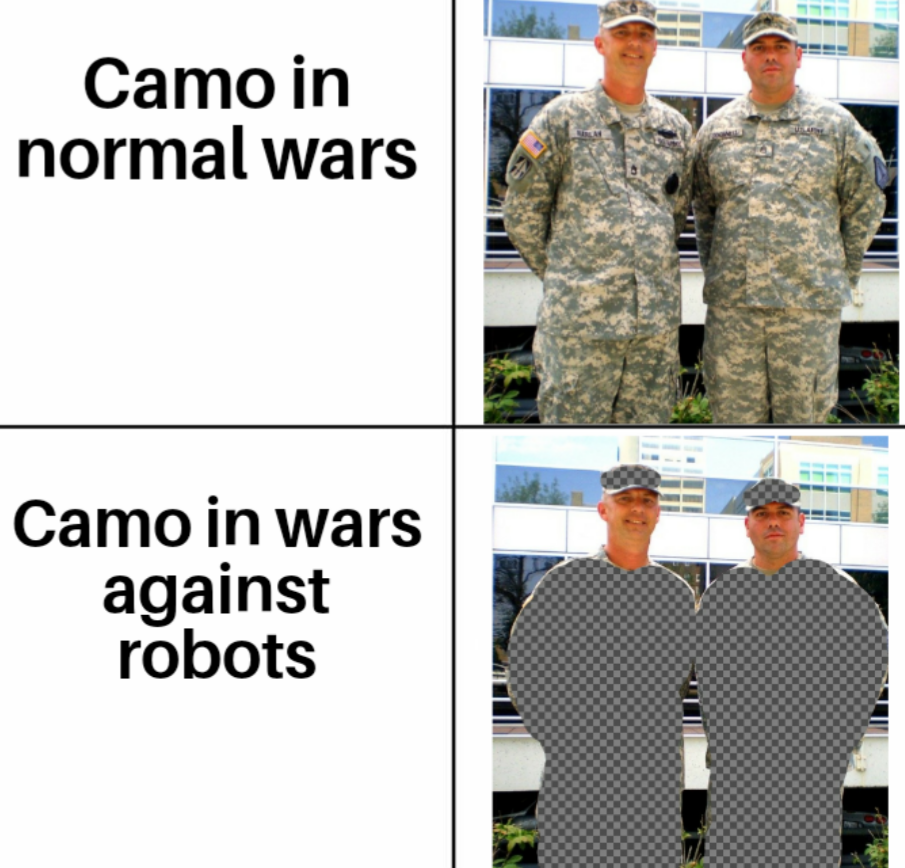 dank memes - funny memes - camouflage against robots - Camo in normal wars Camo in wars against robots