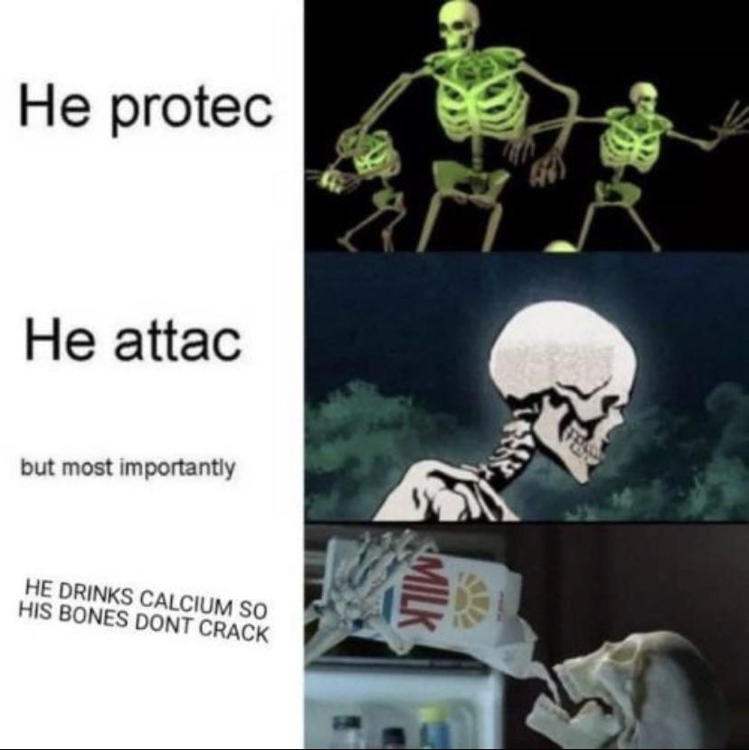dank memes - funny memes - skeleton memes - He protec He attac but most importantly He Drinks Calcium So His Bones Dont Crack Milk