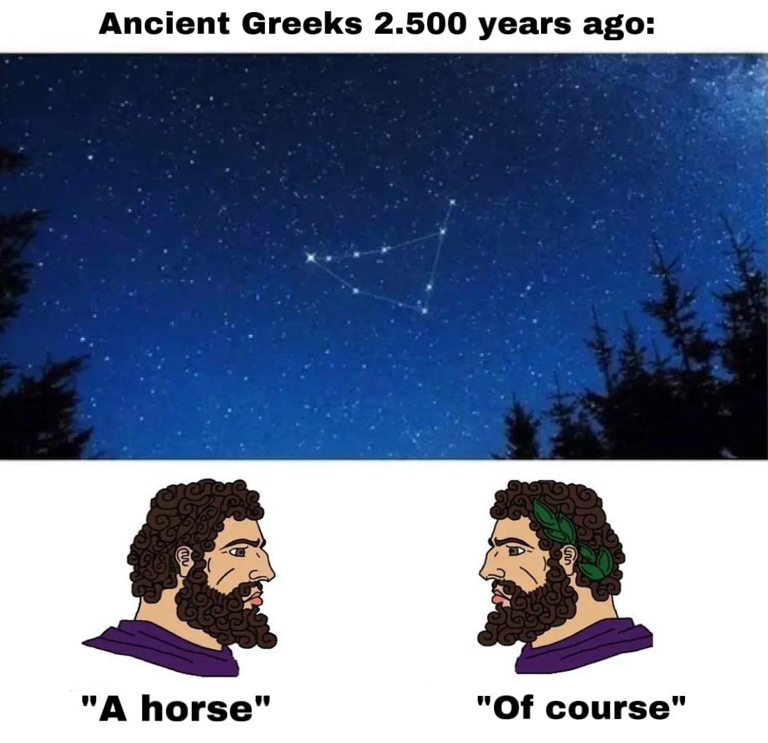 dank memes - funny memes - sky - Ancient Greeks 2.500 years ago "A horse" "Of course"