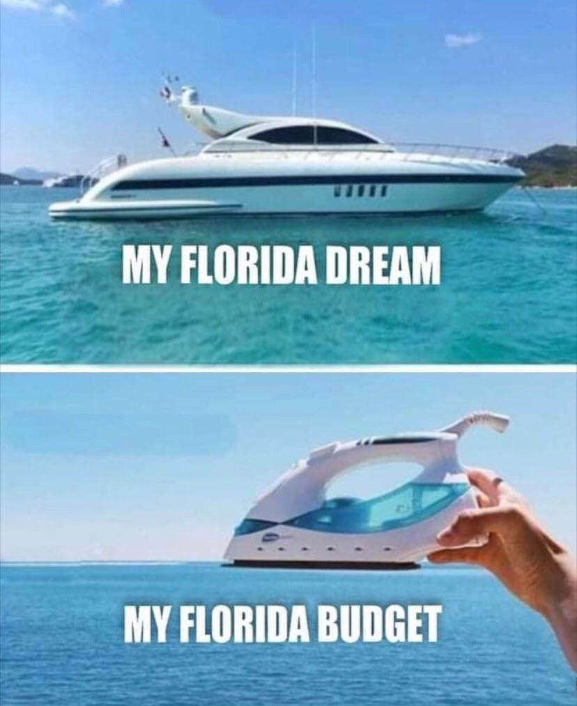 dank memes - funny memes - my plan my budget meme - My Florida Dream My Florida Budget