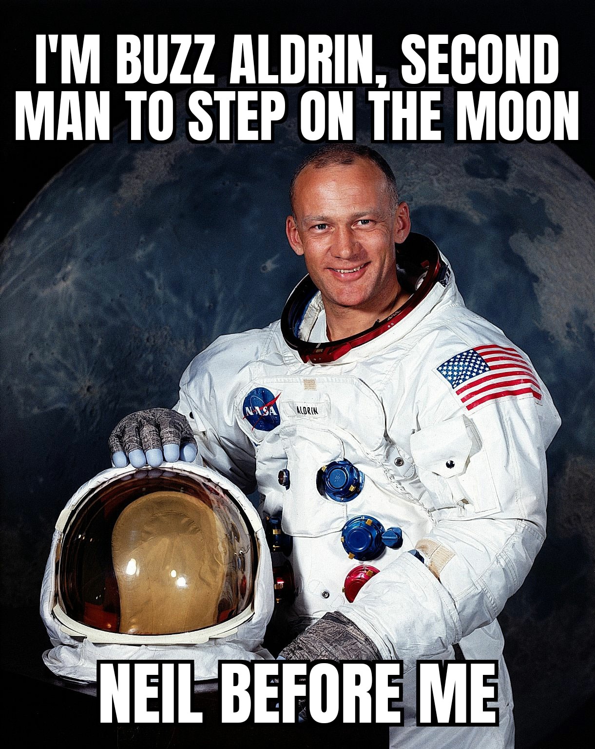 dank memes - funny memes - buzz aldrin - I'M Buzz Aldrin, Second Man To Step On The Moon Xasa Ma Neil Before Me