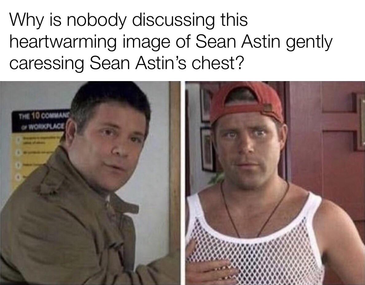 bob from stranger things 50 first dates - Why is nobody discussing this heartwarming image of Sean Astin gently caressing Sean Astin's chest? The 10 Commane Workplace