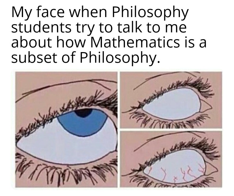 eye roll meme - My face when Philosophy students try to talk to me about how Mathematics is a subset of Philosophy. Watt Ys