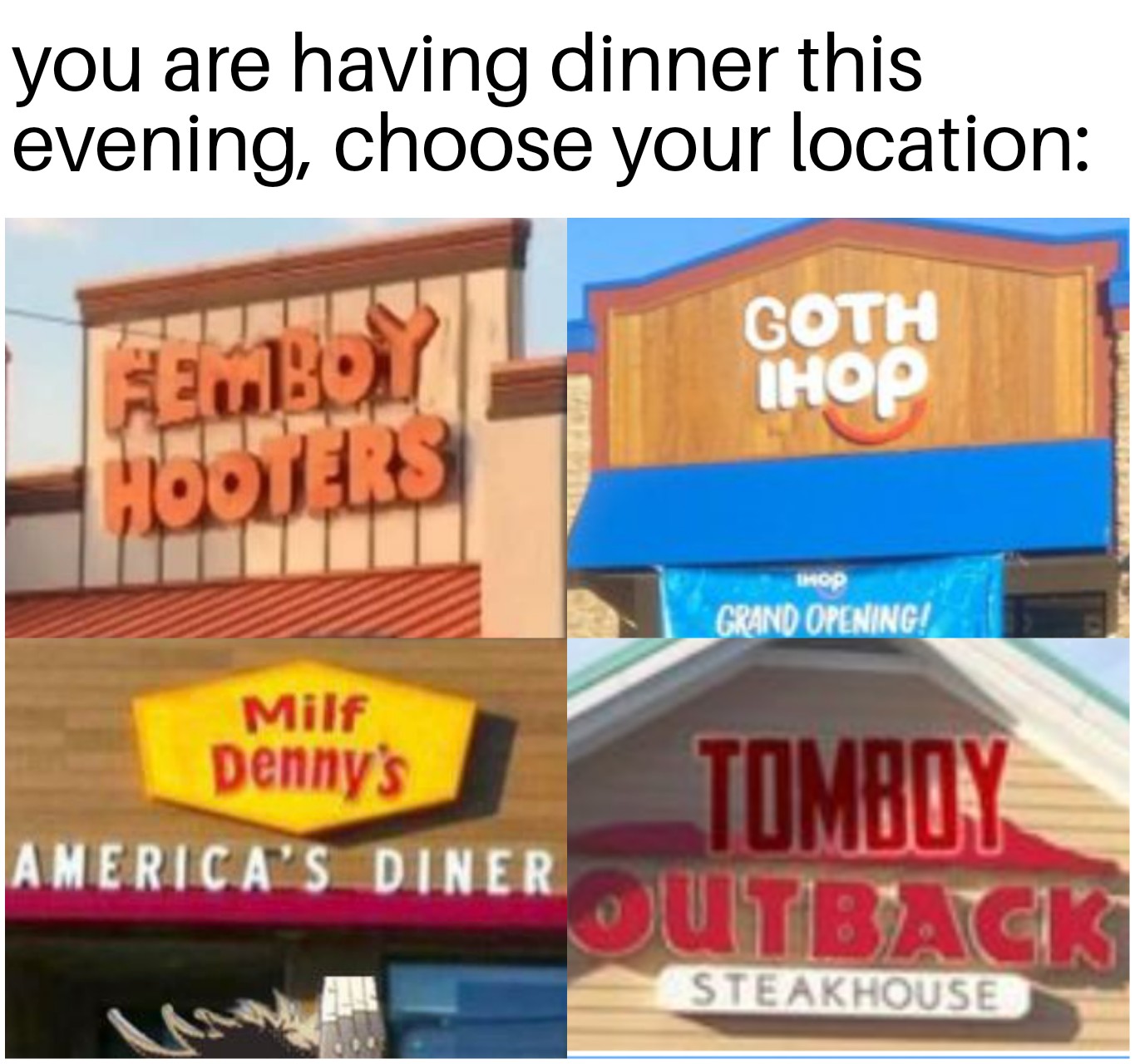 get it done - you are having dinner this evening, choose your location Febo Goth Ihop Hooters Ihop Grand Opening! Milf Denny's America'S Dineroutback Tomboy Steakhouse