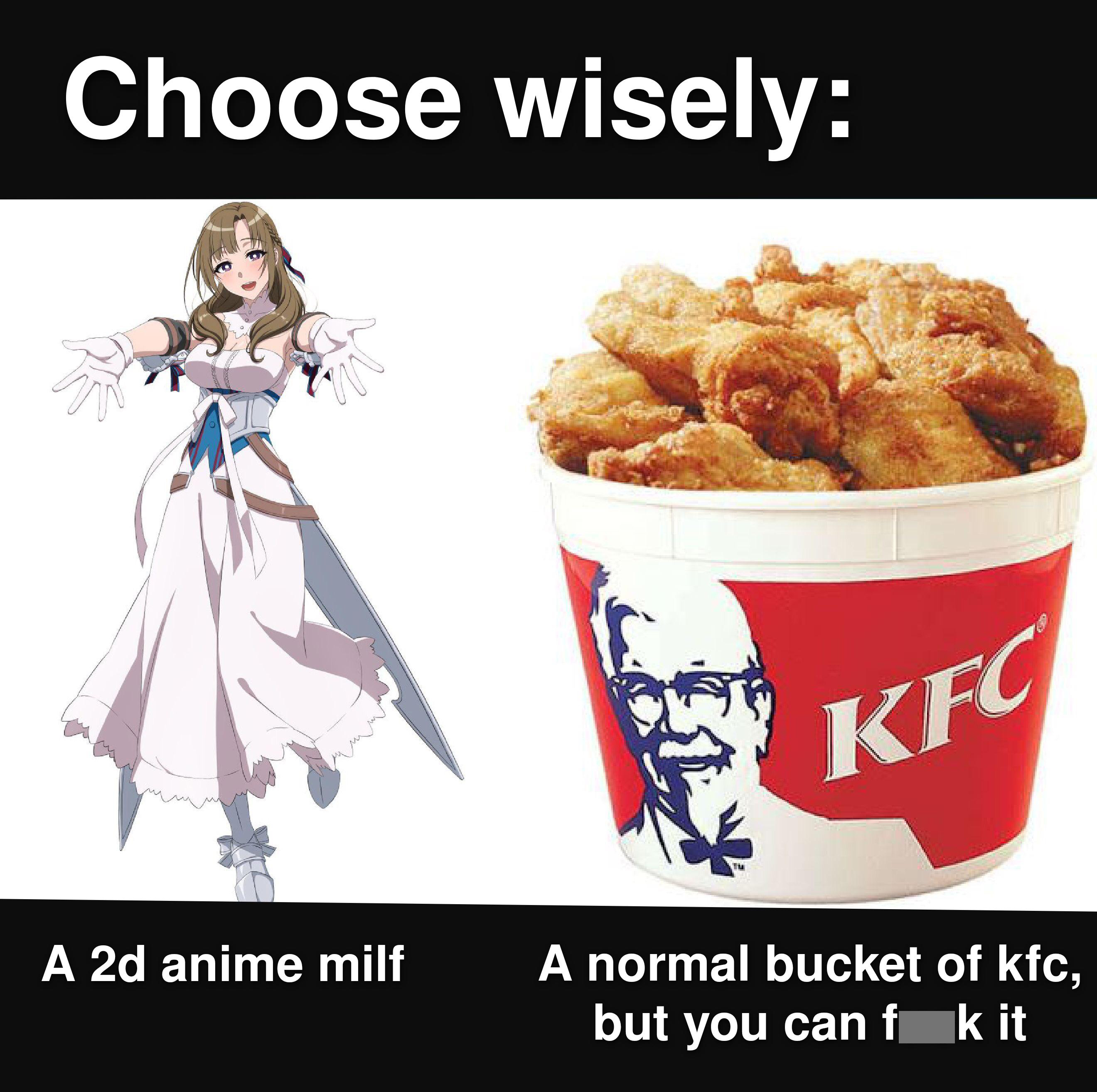 fried kfc chicken - Choose wisely Kec A 2d anime milf A normal bucket of kfc, but you can f k it