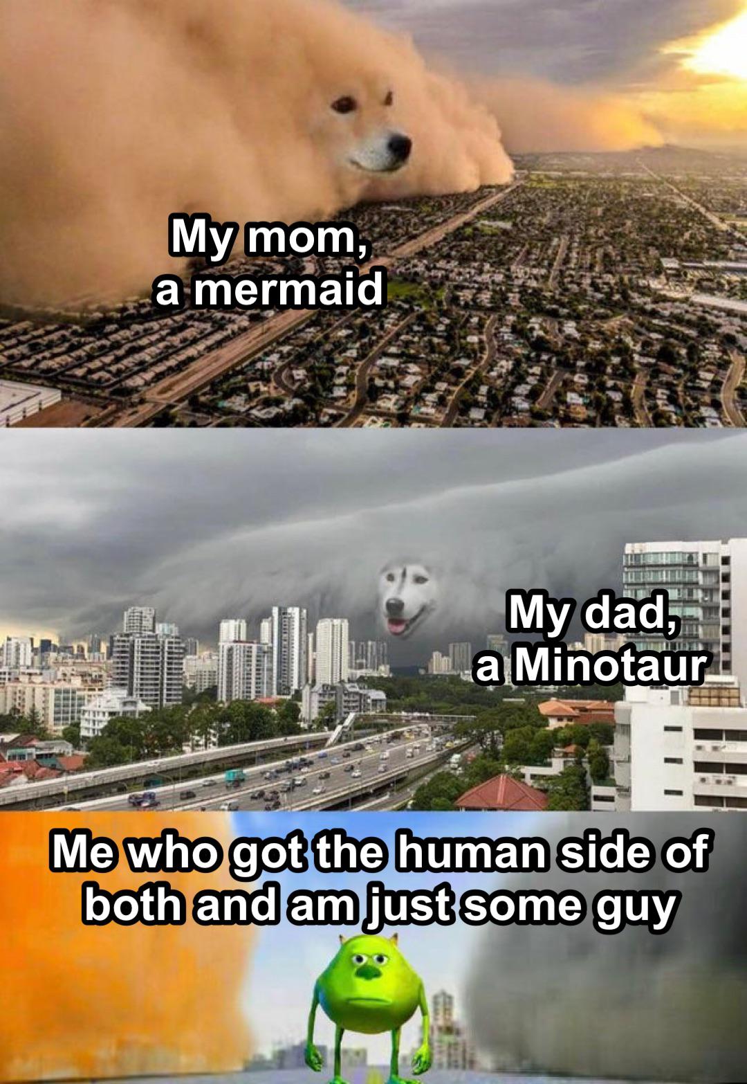 dog cloud meme template - My mom, a mermaid My dad, a Minotaur 111111111 Me who got the human side of both and am just some guy