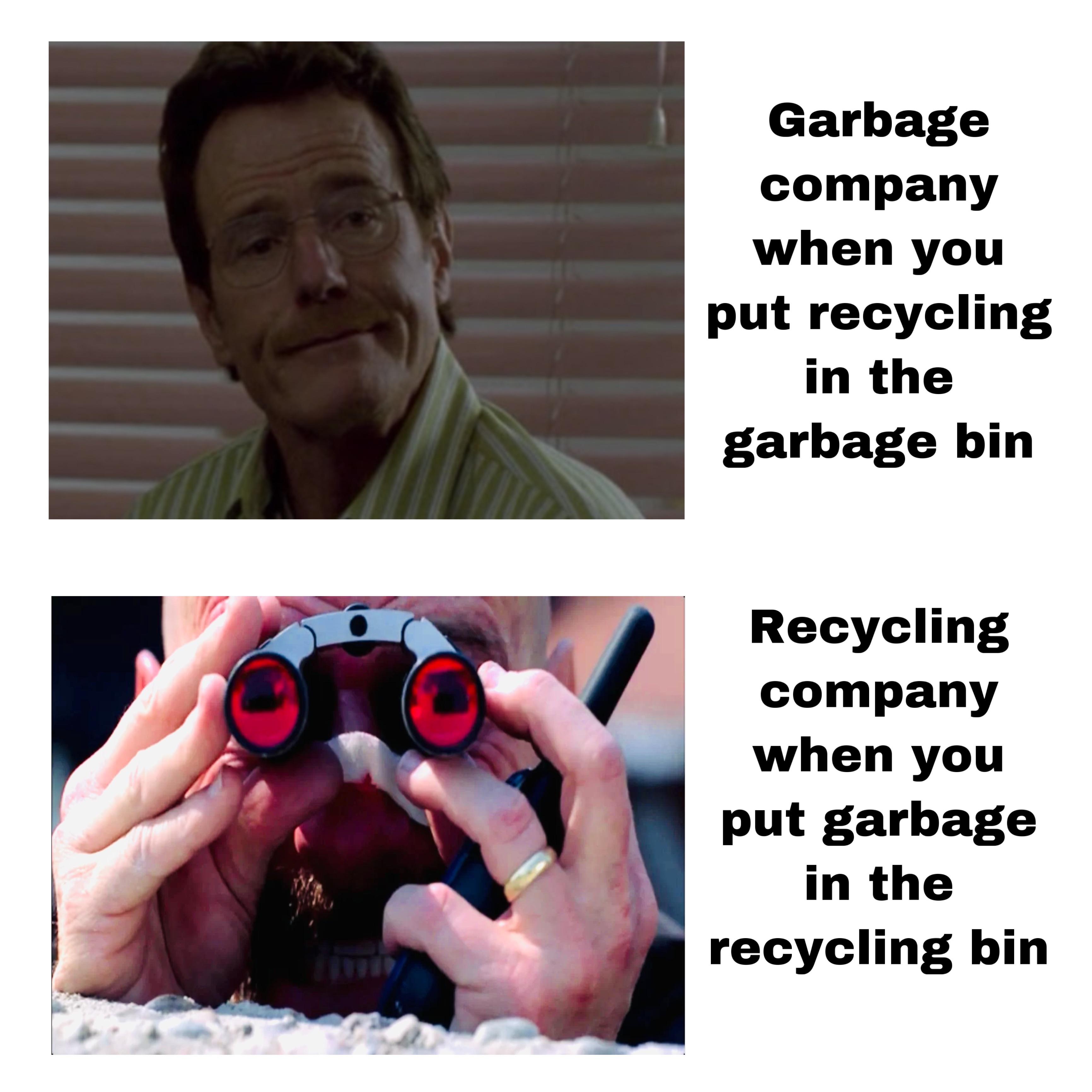 photo caption - Garbage company when you put recycling in the garbage bin Recycling company when you put garbage in the recycling bin