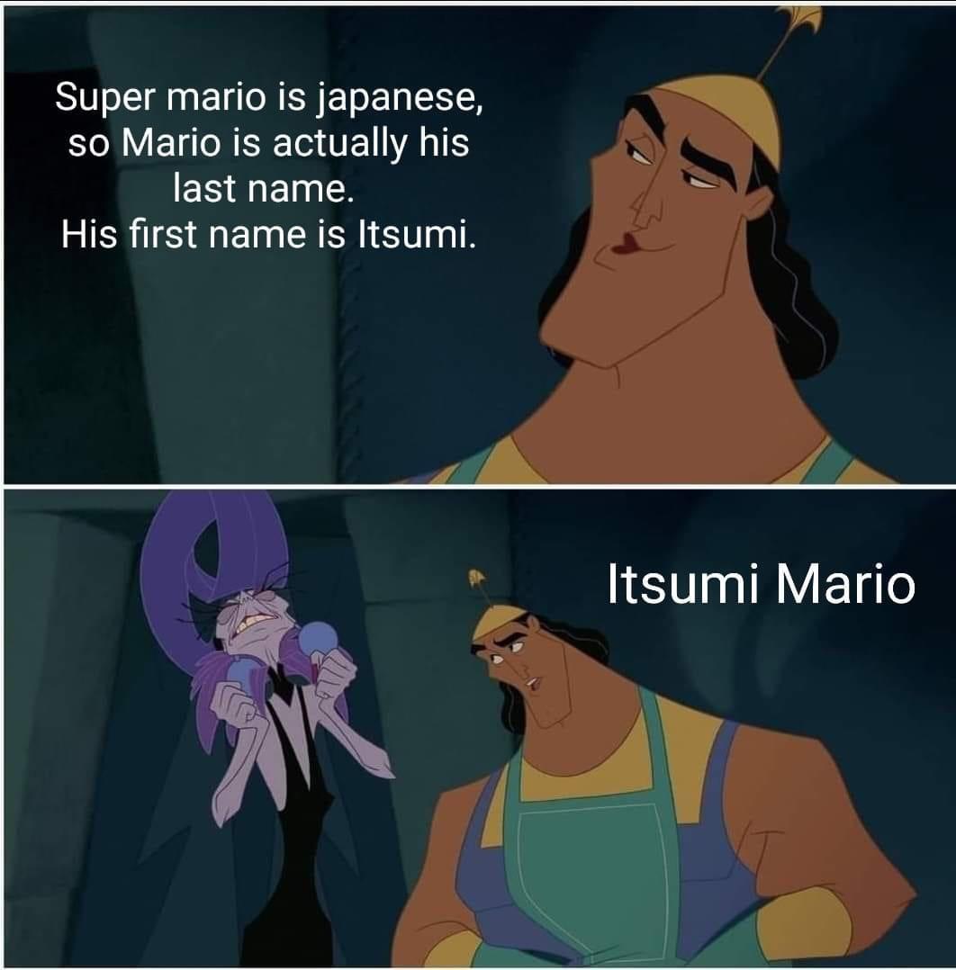 cartoon - Super mario is japanese, so Mario is actually his last name. His first name is Itsumi. Itsumi Mario