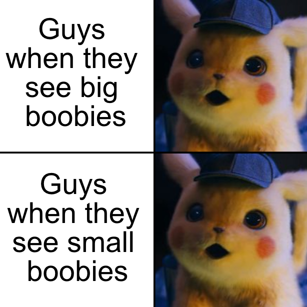 pet - Guys when they see big boobies Guys when they see small boobies