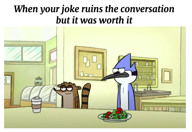 cartoon - When your joke ruins the conversation but it was worth it