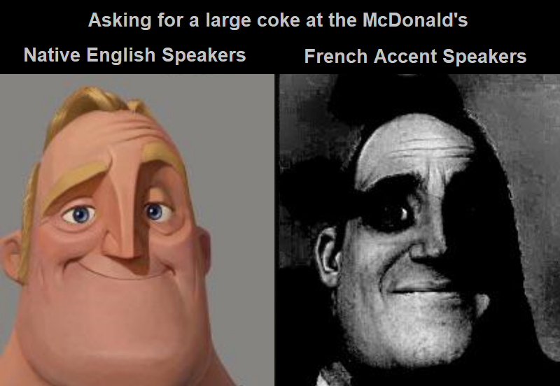 traumatized incredible meme template - Asking for a large coke at the McDonald's Native English Speakers French Accent Speakers